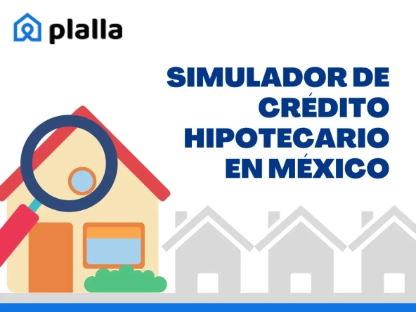 Simulador de Crédito Hipotecario en México - Plalla.com